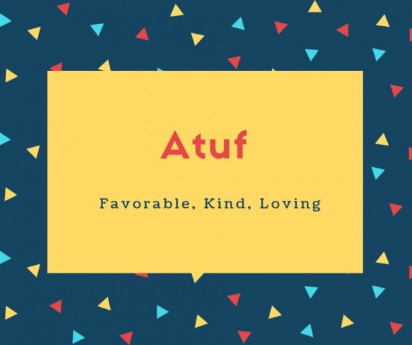 Atuf Name Meaning Favorable, Kind, Loving