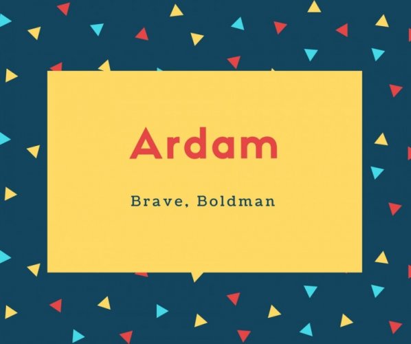 Ardam Name Meaning Brave, Boldman