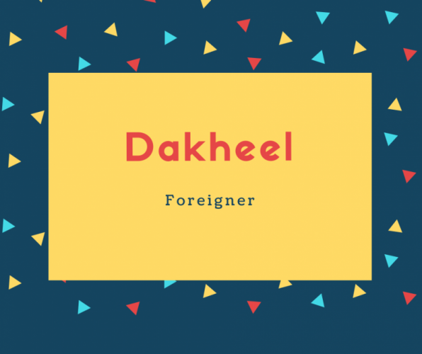 Dakheel Name Meaning Foreigner