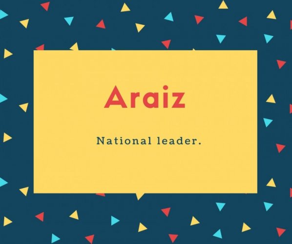 Araiz Name Meaning National leader