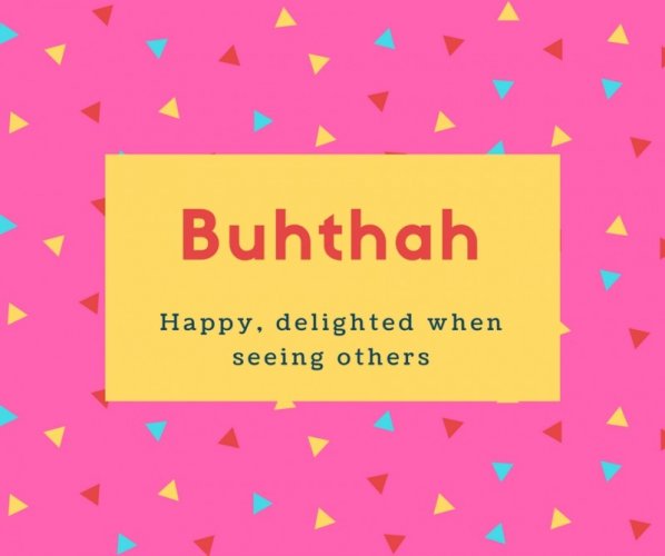 Buhthah Name Meaning Happy, delighted when seeing others