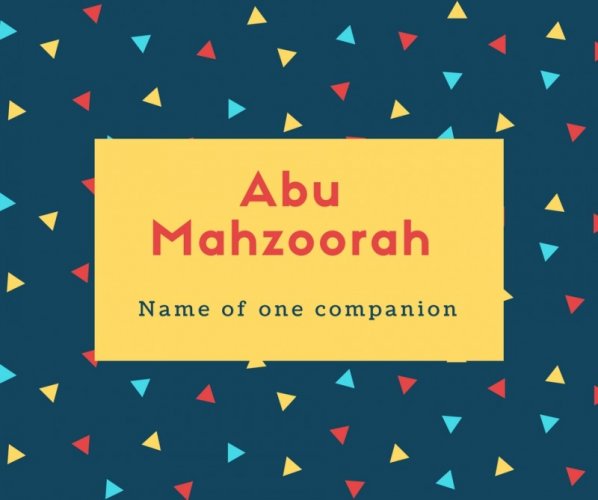 Abu Mahzoorah Name Meaning Name of one companion