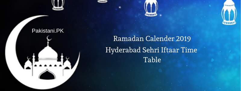 Ramadan Calender 2019 Hyderabad Sehri Iftaar Time Table