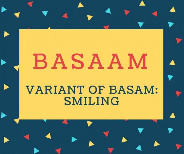 Basaam Name meaning Variant Of Basam- Smiling.