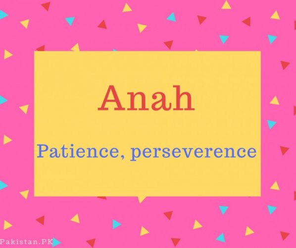 Anah Name Meaning Patience, perseverence
