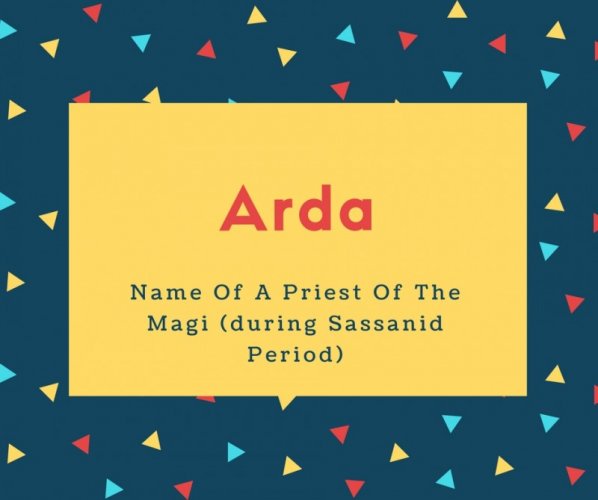 Arda Name Meaning Name Of A Priest Of The Magi (during Sassanid Period)