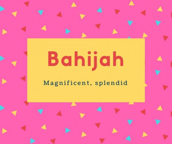 Bahijah Name Meaning Magnificent, splendid