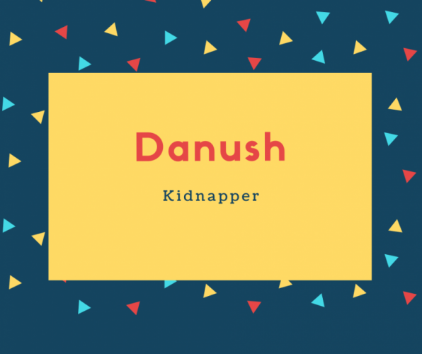 Danush Name Meaning Kidnapper