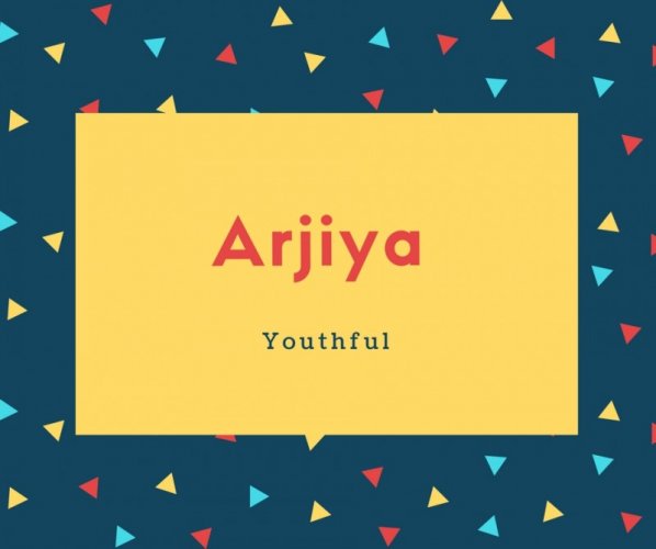 Arjiya Name Meaning Youthful