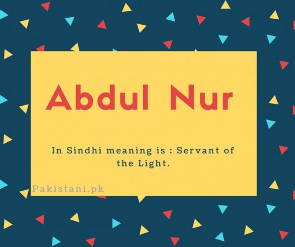 Abdul nur name meaning In Sindhi meaning is - Servant of the Light.