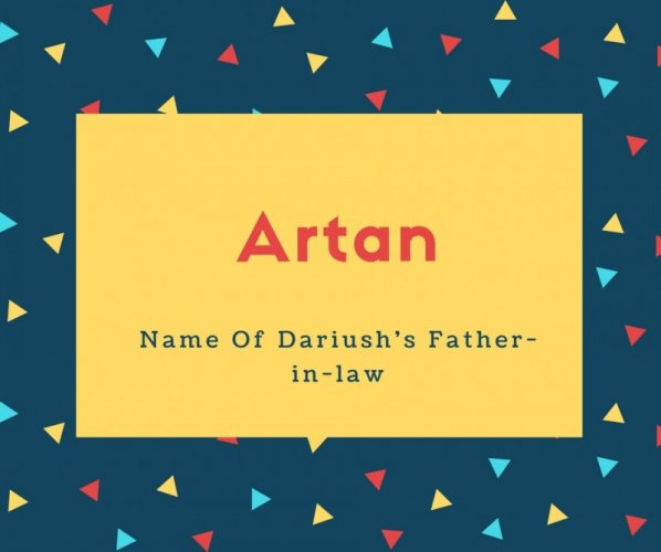 Artan Name Meaning Name Of Dariush&#039;s Father-in-law