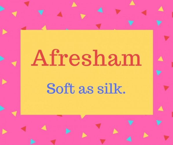 Afreshan name meaning Soft as silk.