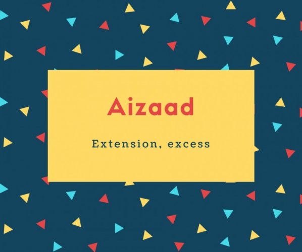 Aizaad Name Meaning Extension, excess