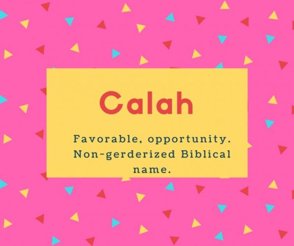 Calah Name Meaning Favorable, opportunity. Non-gerderized Biblical name