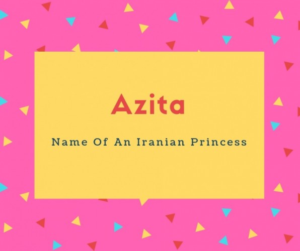 Azita Name Meaning Name Of An Iranian Princess