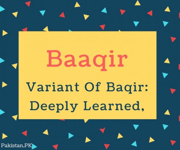 Baaqir Name Meaning Variant Of Baqir- Deeply Learned, Genius