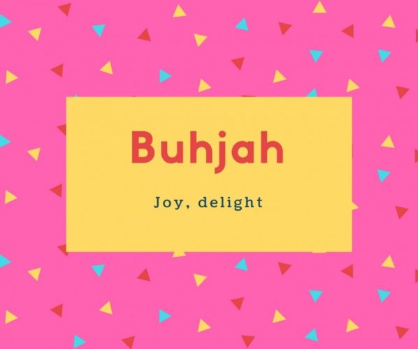 Buhjah Name Meaning Joy, delight