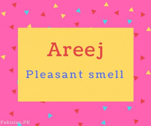 Areej Name Meaning Pleasant smell.