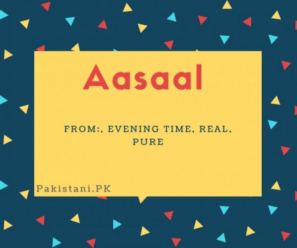 Aasaal name meaning Evening Time, Real, Pure.