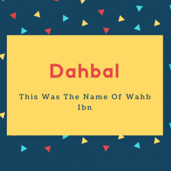 Dahbal Name Meaning This Was The Name Of Wahb Ibn