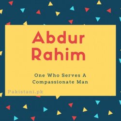 Abdur Rahim name meaning One Who Serves A Compassionate Man.