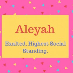 Aleyah Name Meaning Exalted, Highest Social Standing