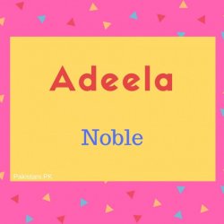 Adeela name meaning Noble.