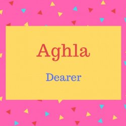 Aghla name meaning Dearer.