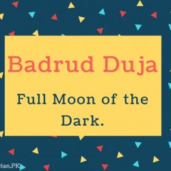 Badrud Duja Name Meaning Full Moon of the Dark.