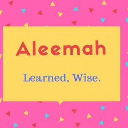 Aleemah Name Meaning Learned, Wise