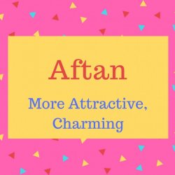 Aftan name meaning More Attractive, Charming