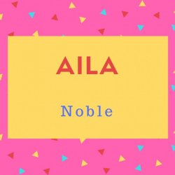 Aila Name Meaning Noble.