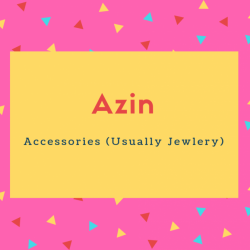 Azin Name Meaning Accessories (Usually Jewlery)