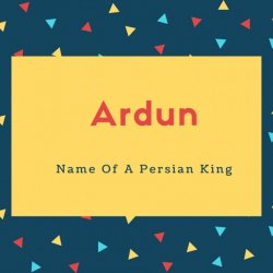 Ardun Name Meaning Name Of A Persian King