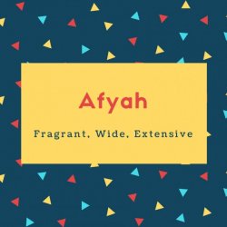 Afyah Name Meaning Fragrant, Wide, Extensive