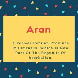 Aran Name Meaning A Former Persian Province In Caucasus, Which Is Now Part Of The Republic Of Azerbaijan
