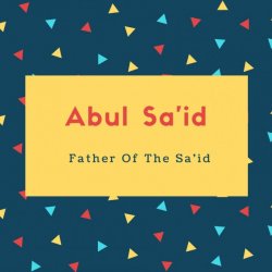 Abul Sa&#039;id Name Meaning Father Of The Sa&#039;id