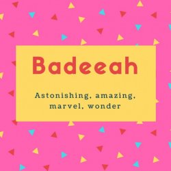 Badeeah Name Meaning Astonishing, amazing, marvel, wonder