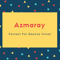 Azmaray Name Meaning Variant For Zmaray (Lion)