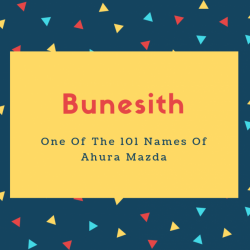 Bunesith Name Meaning One Of The 101 Names Of Ahura Mazda