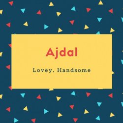 Ajdal Name Meaning Lovey, Handsome
