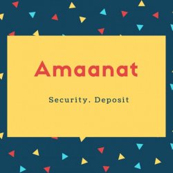 Amaanat Name Meaning Security. Deposit
