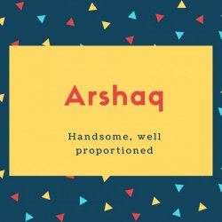 Arshaq Name Meaning Handsome, well proportioned