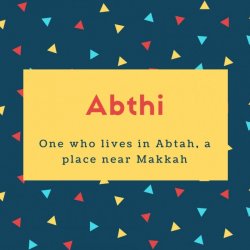Abthi Name Meaning One who lives in Abtah, a place near Makkah