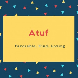 Atuf Name Meaning Favorable, Kind, Loving