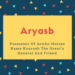 Aryasb Name Meaning Possessor Of AryAn Horses Name Kourosh The Great&#039;s General And Friend