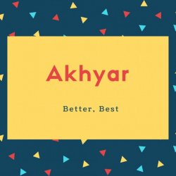 Akhyar Name Meaning Better, Best