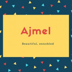 Ajmel Name Meaning Beautiful, ennobled