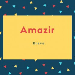 Amazir Name Meaning Brave