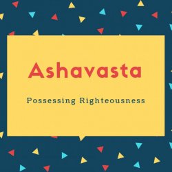 Ashavasta Name Meaning Possessing Righteousness
